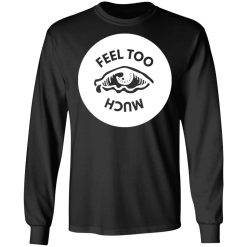 feel too much t shirts long sleeve hoodies 4