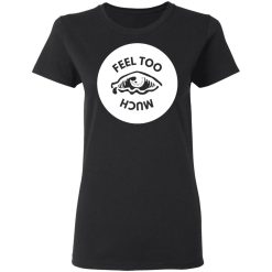 feel too much t shirts long sleeve hoodies 6