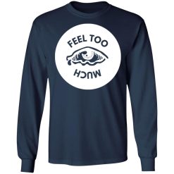 feel too much t shirts long sleeve hoodies 9