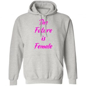 feminist future is female t shirts hoodies long sleeve 10