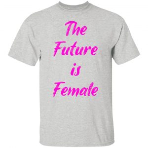 feminist future is female t shirts hoodies long sleeve 2