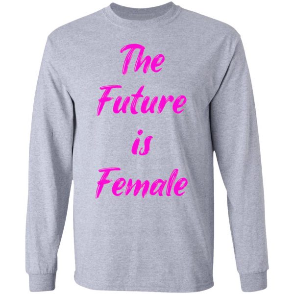 feminist future is female t shirts hoodies long sleeve 6