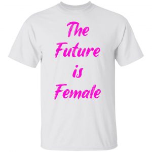 feminist future is female t shirts hoodies long sleeve 7