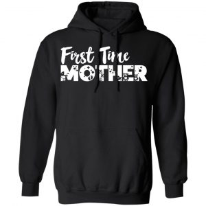 first time mother t shirts long sleeve hoodies 3