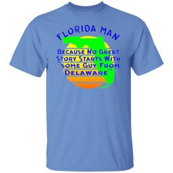 florida man because no great story starts with t shirts hoodies long sleeve 11