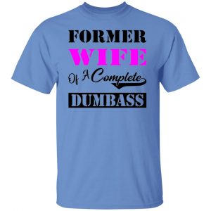 former wife of a complete dumbass t shirts hoodies long sleeve 11