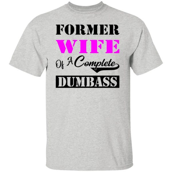 former wife of a complete dumbass t shirts hoodies long sleeve 12