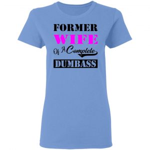 former wife of a complete dumbass t shirts hoodies long sleeve 13