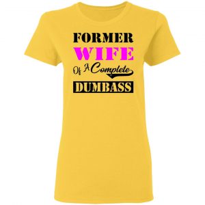 former wife of a complete dumbass t shirts hoodies long sleeve 3