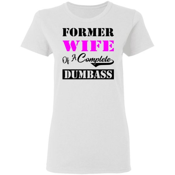 former wife of a complete dumbass t shirts hoodies long sleeve 5