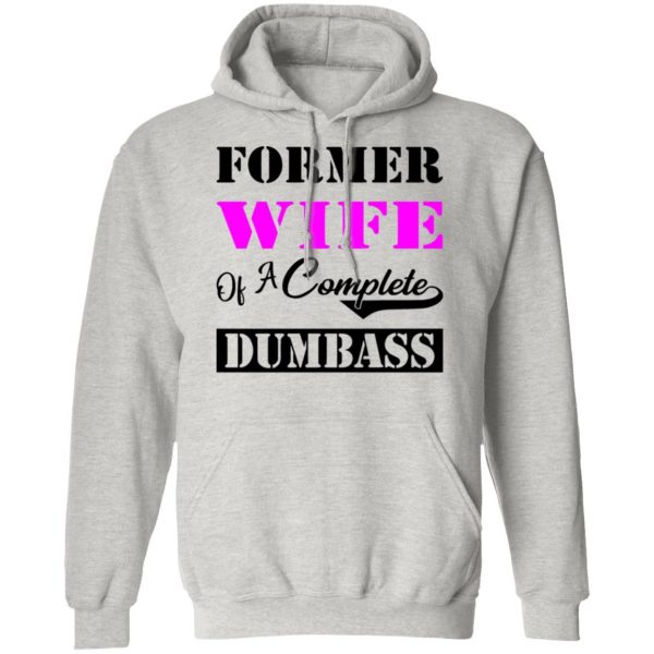 former wife of a complete dumbass t shirts hoodies long sleeve