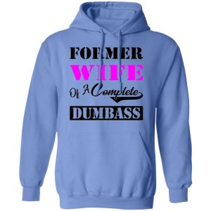 former wife of a complete dumbass t shirts hoodies long sleeve 7