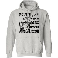 found the cure for pedos t shirts hoodies long sleeve 12