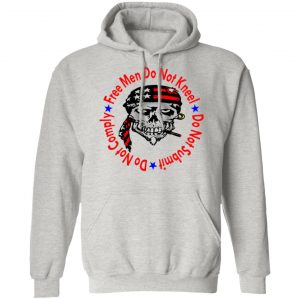 free men do not kneel do not submit do not comply v2 t shirts hoodies long sleeve 9