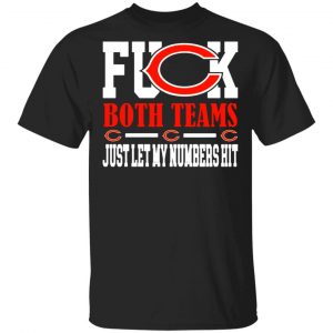 fuck both teams just let my numbers hit chicago bears t shirts long sleeve hoodies 11
