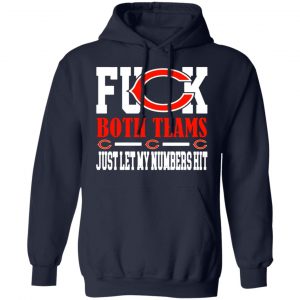 fuck both teams just let my numbers hit chicago bears t shirts long sleeve hoodies 6