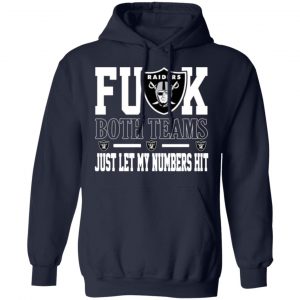 fuck both teams just let my numbers hit oakland raiders t shirts long sleeve hoodies 7