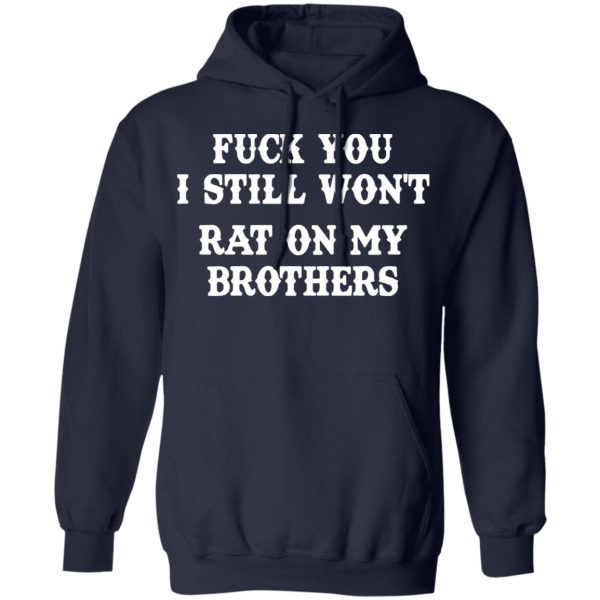 fuck you i still wont rat on my brothers t shirts long sleeve hoodies 2