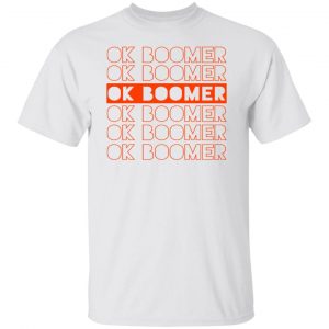 Funny OK Boomer Okay Gen Z Millennials Generation T Shirts, Hoodies, Long Sleeve