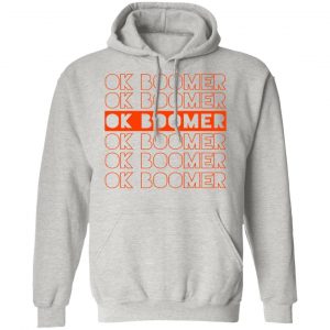 funny ok boomer okay gen z millennials generation t shirts hoodies long sleeve 9