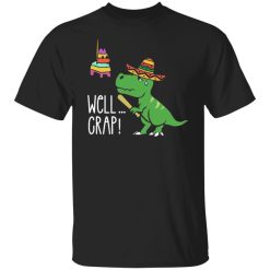 funny t rex pinata cinco de mayo well crap fiesta t shirts long sleeve hoodies 10