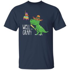 funny t rex pinata cinco de mayo well crap fiesta t shirts long sleeve hoodies 13