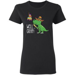funny t rex pinata cinco de mayo well crap fiesta t shirts long sleeve hoodies 8