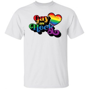 gay as heck gay pride flag t shirts hoodies long sleeve
