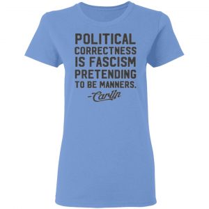 george carlin political correctness is fascism pretending to be manners t shirts hoodies long sleeve 2