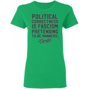 george carlin political correctness is fascism pretending to be manners t shirts hoodies long sleeve 3