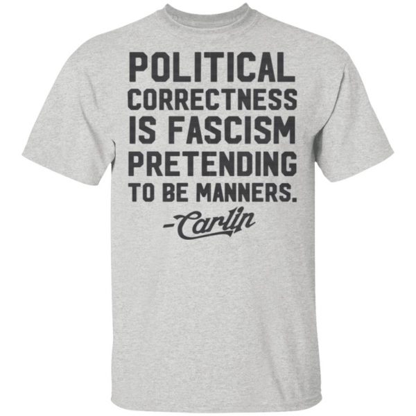 george carlin political correctness is fascism pretending to be manners t shirts hoodies long sleeve 4