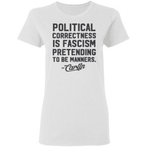 george carlin political correctness is fascism pretending to be manners t shirts hoodies long sleeve 8