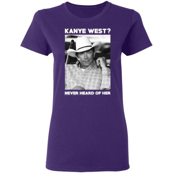 george strait kanye west never heard of her george strait t shirts long sleeve hoodies 5