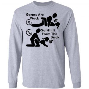 germs are wack so hit it from the back t shirts hoodies long sleeve 2