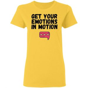 get your emotions in motion t shirts hoodies long sleeve 12