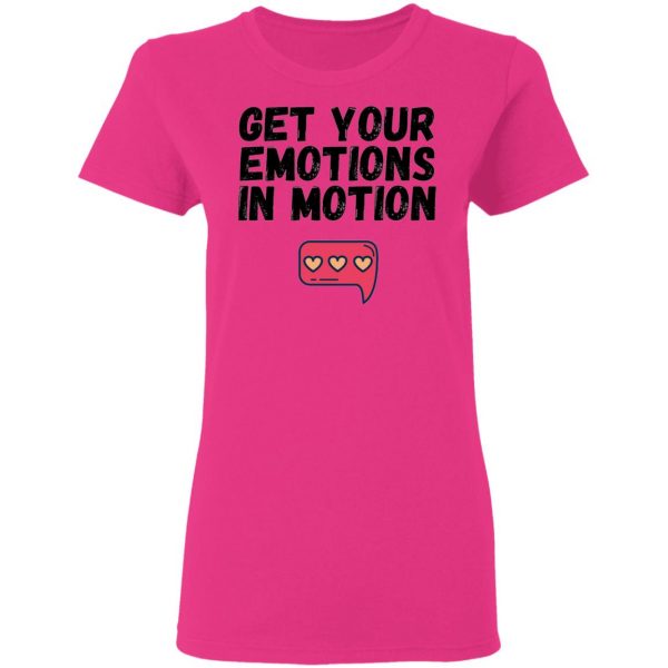 get your emotions in motion t shirts hoodies long sleeve 5