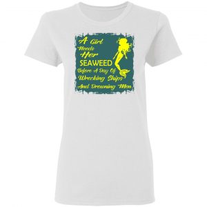 girl needs her seaweed before a day of wrecking sh t shirts hoodies long sleeve 2