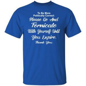 go and fornicate with yourself until you expire t shirts long sleeve hoodies 11