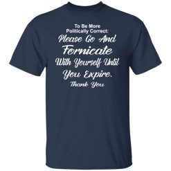 go and fornicate with yourself until you expire t shirts long sleeve hoodies 5