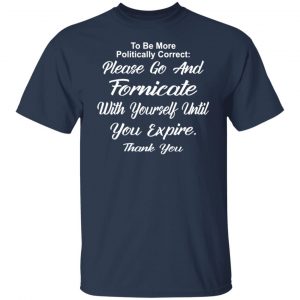go and fornicate with yourself until you expire t shirts long sleeve hoodies 5