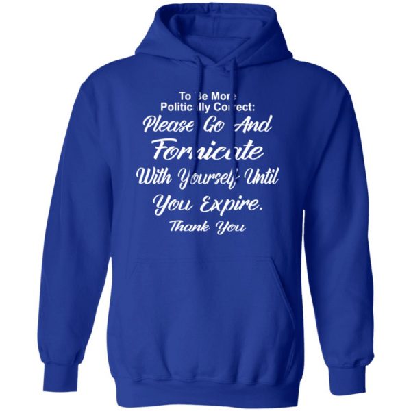 go and fornicate with yourself until you expire t shirts long sleeve hoodies