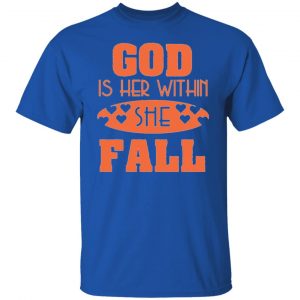 god is within her she fall t shirts hoodies long sleeve 5