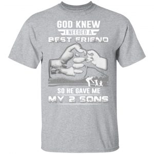 god knew i needed a best friend so he gave my two sons t shirts long sleeve hoodies 11