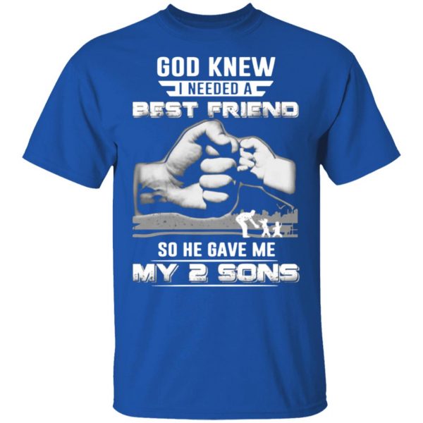 god knew i needed a best friend so he gave my two sons t shirts long sleeve hoodies 12