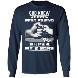 god knew i needed a best friend so he gave my two sons t shirts long sleeve hoodies 4