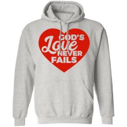 god love never fails t shirts hoodies long sleeve 11