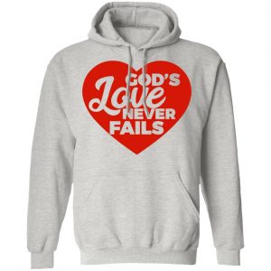 god love never fails t shirts hoodies long sleeve 11