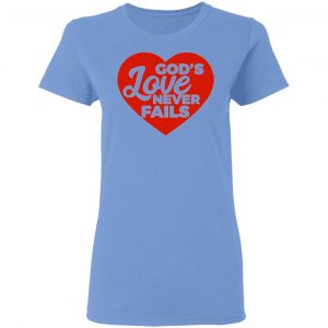 god love never fails t shirts hoodies long sleeve 3