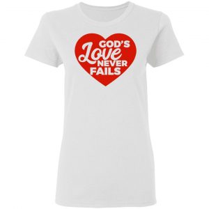 god love never fails t shirts hoodies long sleeve 9