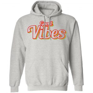 good vibes t shirts hoodies long sleeve 10